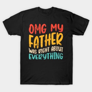 Omg My Father Was Right About Everything - Dad Groovy T-Shirt